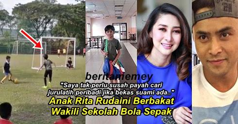 "Saya tak perlu susah payah cari jurulatih peribadi jika bekas suami ada.." Anak Rita Rudaini Wakili Sekolah Bola Sepak