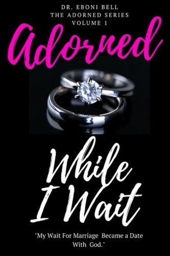 Adorned While I Wait: A Journey of Self Exploration and Marriage Preparation (The Adorned Series) (Volume 1), by Dr Eboni Bell