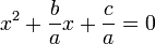 x^2 + \frac{b}{a}x + \frac{c}{a} = 0 \!