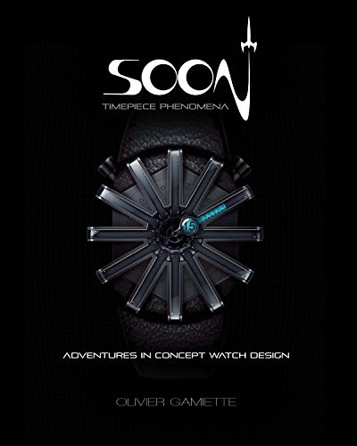 SOON Timepiece Phenomena: adventures in concept watch design (English and French Edition)Olivier Gamiette
