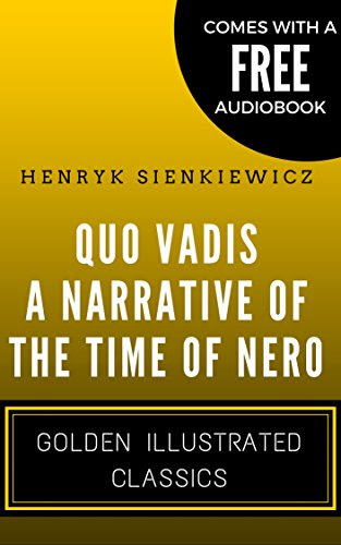 Quo Vadis: A Narrative of the Time of Nero: Golden Illustrated Classics (Comes with a Free Audiobook), by Henryk Sienkiewicz