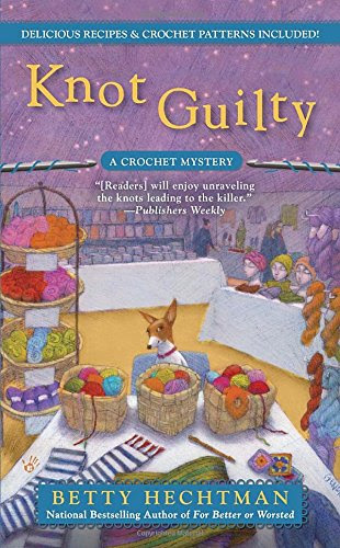 Knot Guilty: A Crochet Mystery, by Betty Hechtman Knot Guilty: A Crochet Mystery, by Betty Hechtman