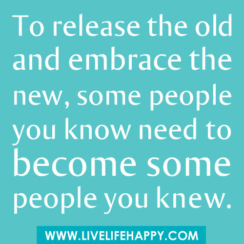 To Release The Old And Embrace The New Live Life Happy