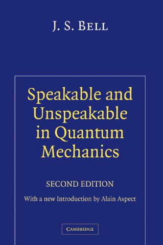 Speakable and Unspeakable in Quantum Mechanics: Collected Papers on Quantum PhilosophyBy J. S. Bell