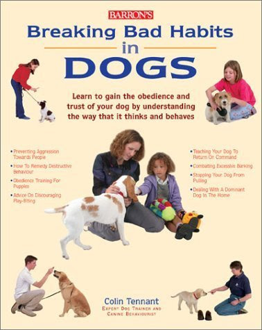 Breaking Bad Habits in Dogs: Learn to Gain the Obedience and Trust of Your Dog