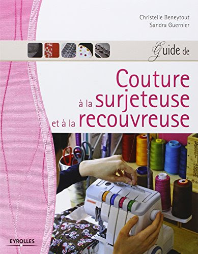 Guide de couture à la surjeteuse et à la recouvreuse Guide de couture à la surjeteuse et à la recouvreuse