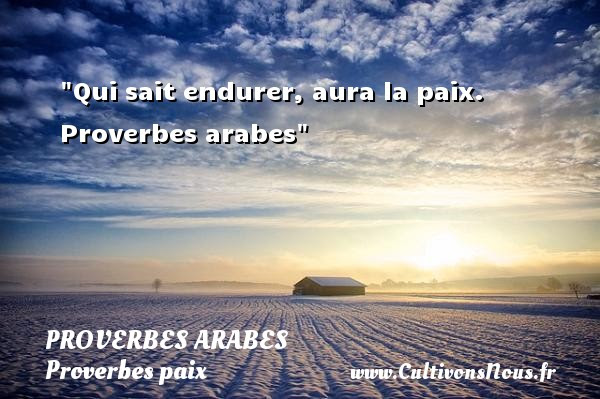 Qui Sait Endurer Aura La Paix Proverbes Arabes Cultivons Nous