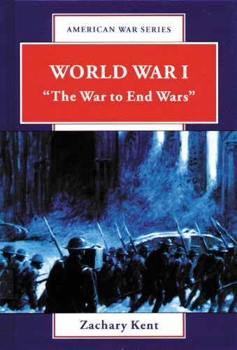 World War I: The War to End Wars (American War Series), by Zachary Kent