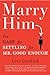 Marry Him: The Case for Settling for Mr. Good Enough