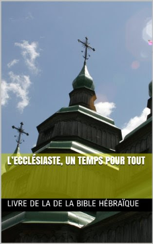 L'Ecclésiaste, un temps pour tout L'Ecclésiaste, un temps pour tout