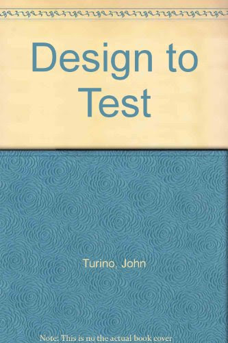 Design to Test: A Definitive Guide for Electronic Design, Manufacture, and Service, by John Turino