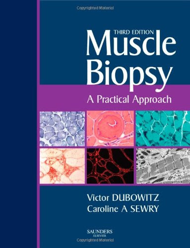 Muscle Biopsy: A Practical Approach: Expert Consult; Online and Print, 3e, by Victor Dubowitz MD  PhD  FRCP  FRCPCH, Caroline A. Sewry BSc