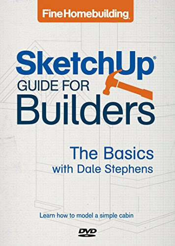 Fine Homebuilding SketchUp Guide for Builders: The BasicsBy Dale Stephens