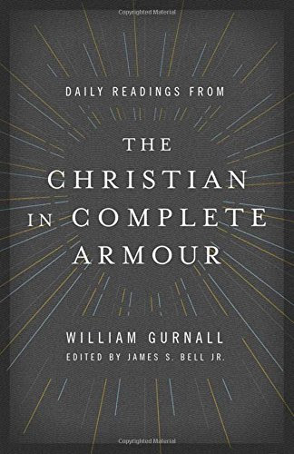 Daily Readings from The Christian in Complete Armour: Daily Readings in Spiritual Warfare, by William Gurnall