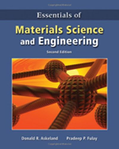 Essentials of Materials Science & Engineering, by Donald R. Askeland, Pradeep P. Fulay