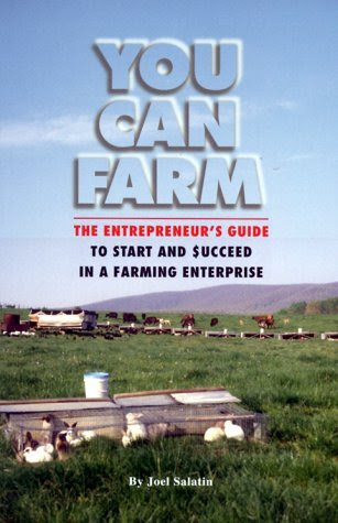 You Can Farm: The Entrepreneur's Guide to Start & Succeed in a Farming Enterpris, by Joel F. Salatin