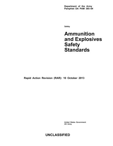 Department of the Army Pamphlet DA PAM 385-64 Ammunition and Explosives Safety Standards Rapid Action Revision (RAR): 10 October 2013By