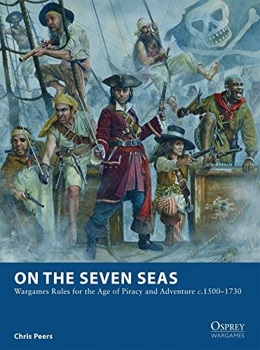 On the Seven Seas: Wargames Rules for the Age of Piracy and Adventure c.1500-1730 (Osprey Wargames), by Chris Peers