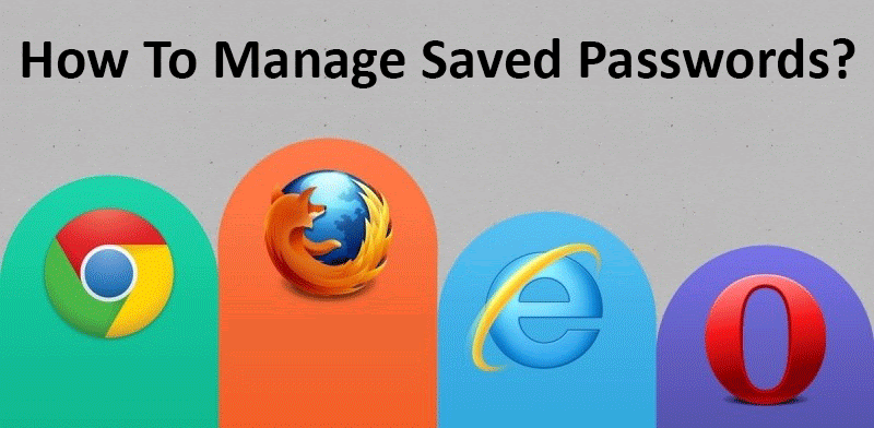 How To Manage Saved Password In Chrome, Firefox, Opera And IE