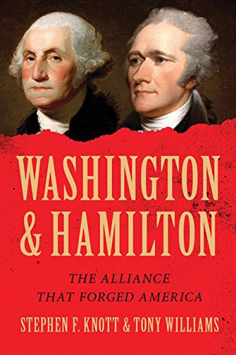 Washington and Hamilton: The Alliance That Forged America, by Stephen F. Knott, Tony Williams Washington and Hamilton: The Alliance That Forged America, by Stephen F. Knott, Tony Williams
