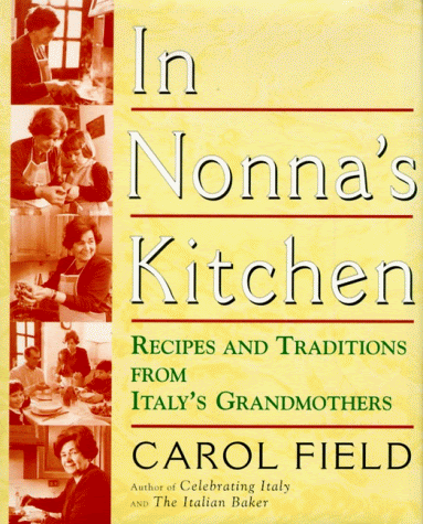 In Nonna's Kitchen: Recipes and Traditions from Italy's Grandmothers, by Carol Field