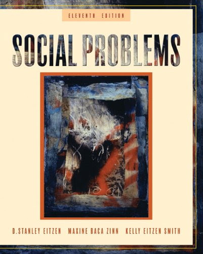 Social Problems (11th Edition) (Text Only), by D. Stanley Eitzen, Maxine Baca Zinn, Kelly Eitzen Smith