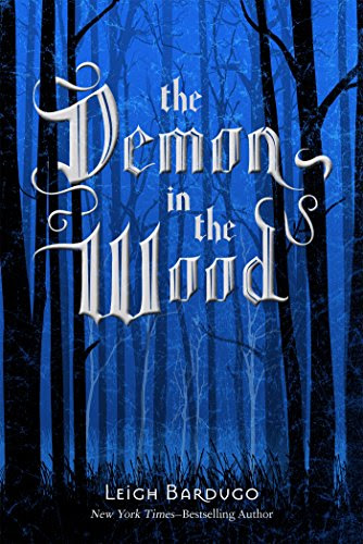 The Demon in the Wood: A Darkling Prequel Story (The Grisha Trilogy), by Leigh Bardugo