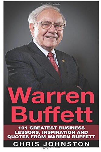Warren Buffett: 101 Greatest Business Lessons, Inspiration and Quotes From Warren BuffettFrom CreateSpace Independent Publishing Platfor