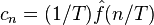 c_n = (1/T)\hat f(n/T)
