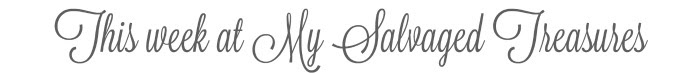TotT This week at My Salvaged Treasures