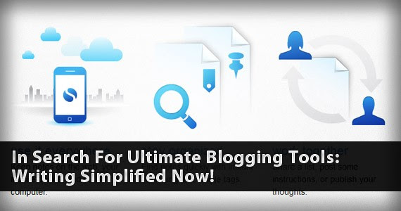 In Search For Ultimate Blogging Tools: Writing Simplified Now!