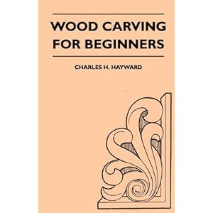 Wood Carving for Beginners: Charles H. Hayward: 9781447410157: Books ...