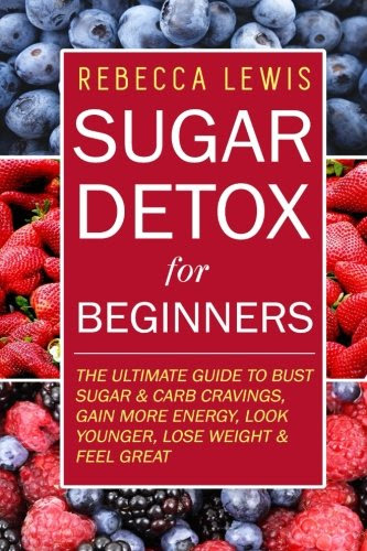 Sugar Detox: Sugar Detox for Beginners, by Rebecca Lewis