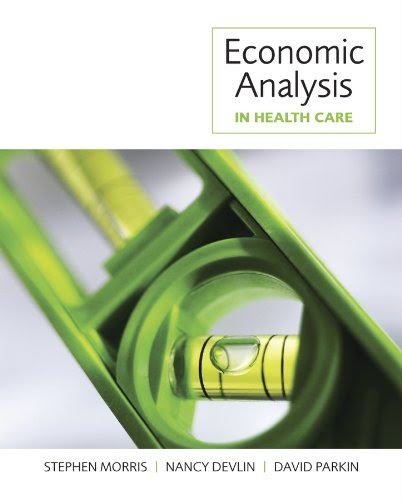 Economic Analysis in Health Care, by Stephen Morris, Nancy Devlin, David Parkin