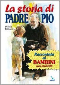 La storia di Padre Pio raccontata ai bambini suoi ...