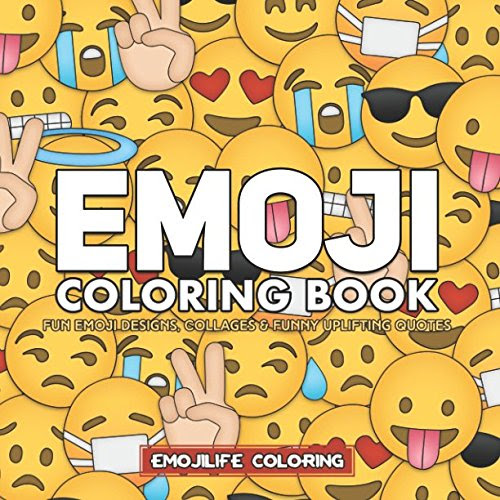 Emoji Coloring Book: Fun Emoji Designs, Collages and Funny & Uplifting Quotes