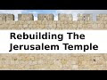 Rebuilding The Jerusalem Temple: Jeremiah's Prophecy Fulfilled