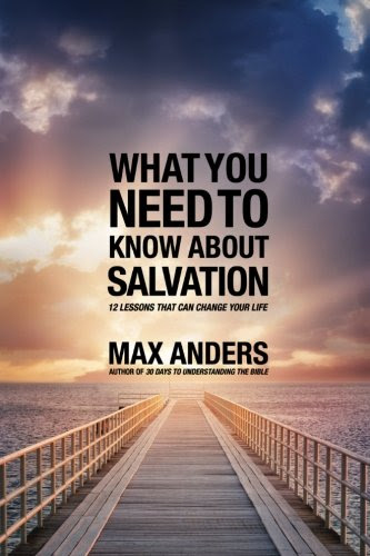 What You Need to Know About Salvation: 12 Lessons That Can Change Your Life, by Max Anders