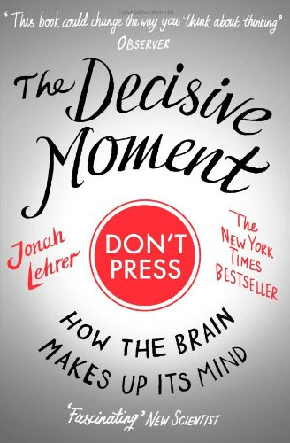 The Decisive Moment: How the Brain Makes Up Its MindBy Lehrer Jonah