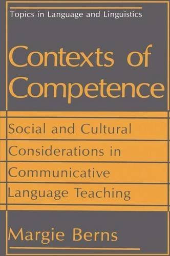 Contexts of Competence: Social and Cultural Considerations in Communicative Language Teaching (Topics in Language and Linguistics) by Margie Berns (1990-09-30)