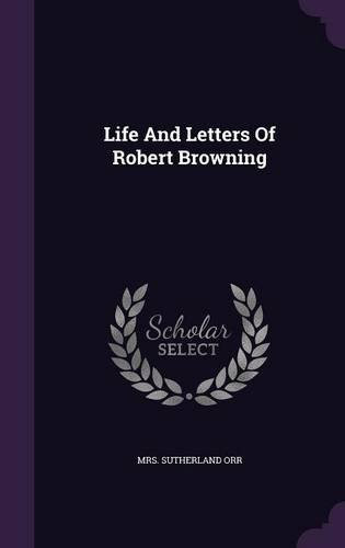 Life And Letters Of Robert Browning, by Sutherland Orr