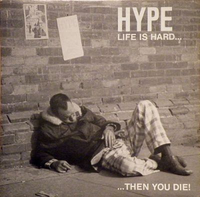 Hype - Life Is Hard... Then You Die! - 1985