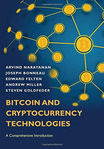 Bitcoin and Cryptocurrency Technologies: A Comprehensive Introduction, by Arvind Narayanan, Joseph Bonneau, Edward Felten, Andrew Miller,