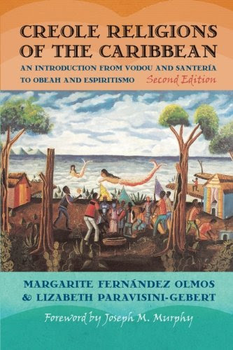 Creole Religions of the Caribbean: An Introduction from Vodou and Santeria to Obeah and Espiritismo, Second Edition (Religion, Race, and Et