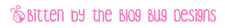 Bitten by the Blog Bug Designs