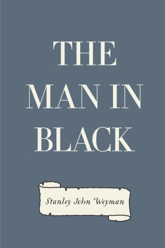 The Man in Black, by Stanley John Weyman