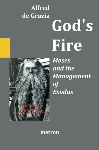 God's Fire: Moses and the Management of ExodusBy Alfred de Grazia