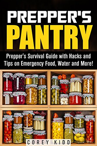 Prepper's Pantry: Prepper's Survival Guide with Hacks and Tips on Emergency Food, Water and More! (Bushcraft and Wilderness Survival), by Corey Kidd