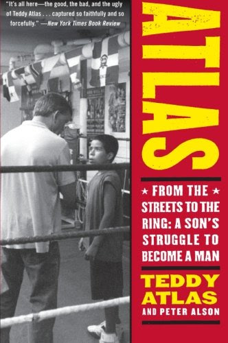Atlas: From the Streets to the Ring: A Son's Struggle to Become a ManBy Teddy Atlas, Peter Alson