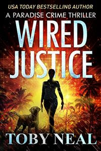 Wired Justice by Toby Neal